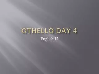 Othello Day 4