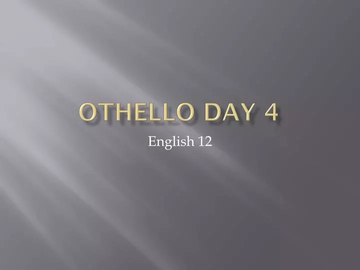 othello day 4