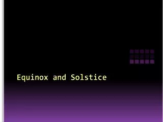 Equinox and Solstice