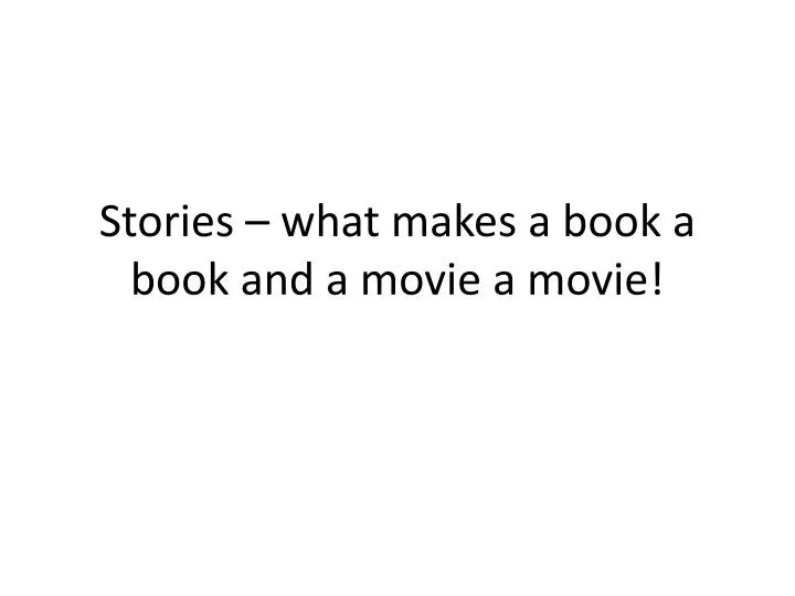 stories what makes a book a book and a movie a movie