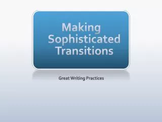 Making Sophisticated Transitions