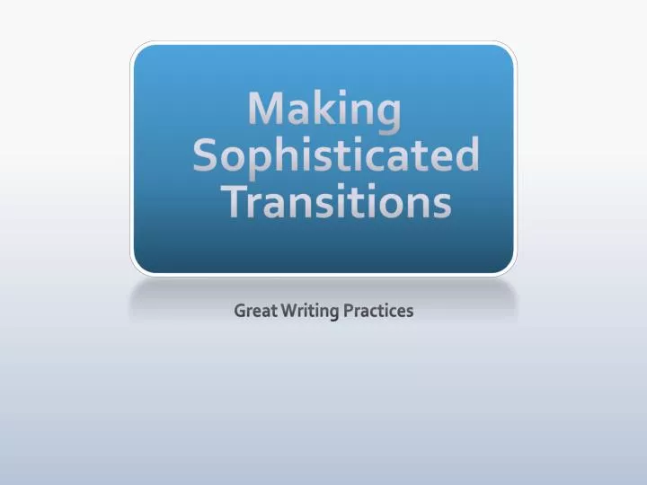 PPT - Making Sophisticated Transitions PowerPoint Presentation