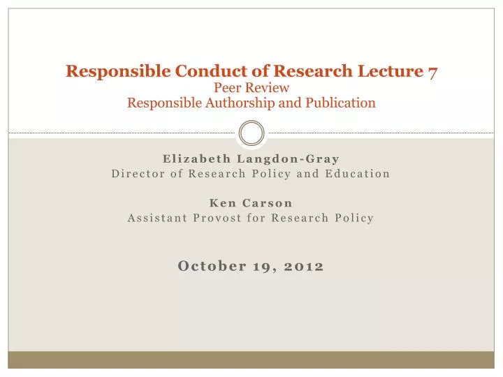 responsible conduct of research lecture 7 peer review responsible authorship and publication