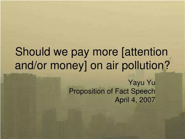 should we pay more attention and or money on air pollution