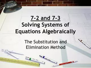 7-2 and 7-3 Solving Systems of Equations Algebraically