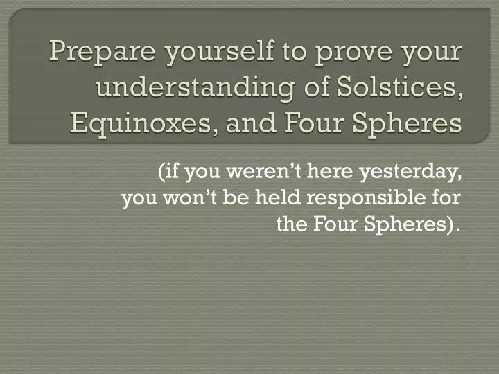 prepare yourself to prove your understanding of solstices equinoxes and four spheres