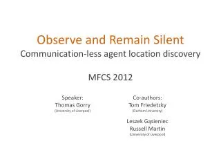 Observe and Remain Silent Communication-less agent location discovery MFCS 2012