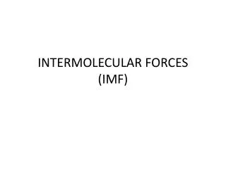 INTERMOLECULAR FORCES (IMF)
