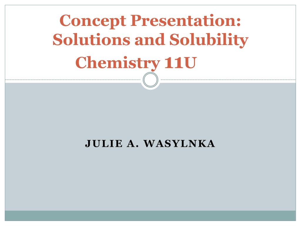 PPT - Concept Presentation: Solutions and Solubility Chemistry 11 U ...