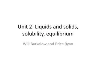 Unit 2: Liquids and solids, solubility, equilibrium