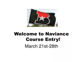 Welcome to Naviance Course Entry! March 21st-28th