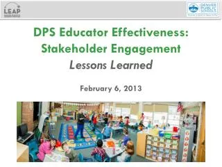 DPS Educator Effectiveness: Stakeholder Engagement Lessons Learned February 6, 2013