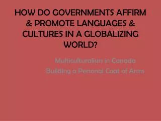 HOW DO GOVERNMENTS AFFIRM &amp; PROMOTE LANGUAGES &amp; CULTURES IN A GLOBALIZING WORLD?