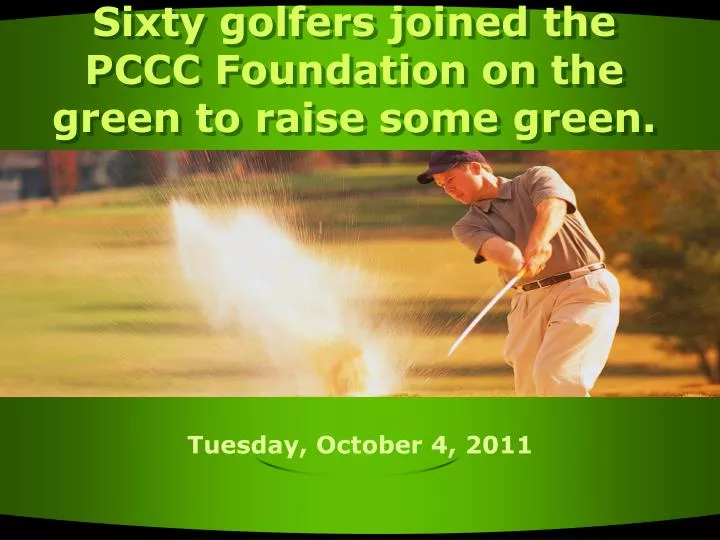sixty golfers joined the pccc foundation on the green to raise some green