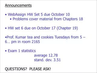 Announcements WebAssign HW Set 5 due October 10 Problems cover material from Chapters 18