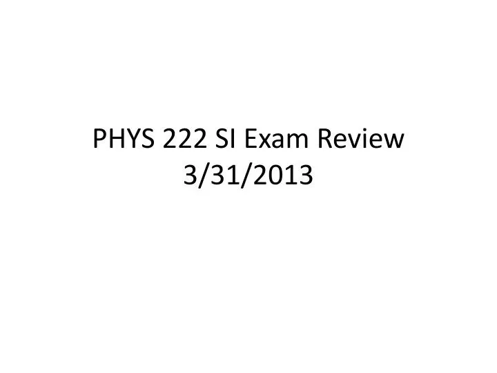 phys 222 si exam review 3 31 2013