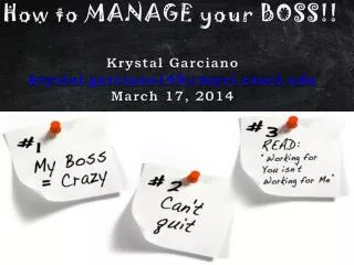 How to MANAGE your BOSS !! Krystal Garciano krystal.garciano149@myci.csuci March 17, 2014
