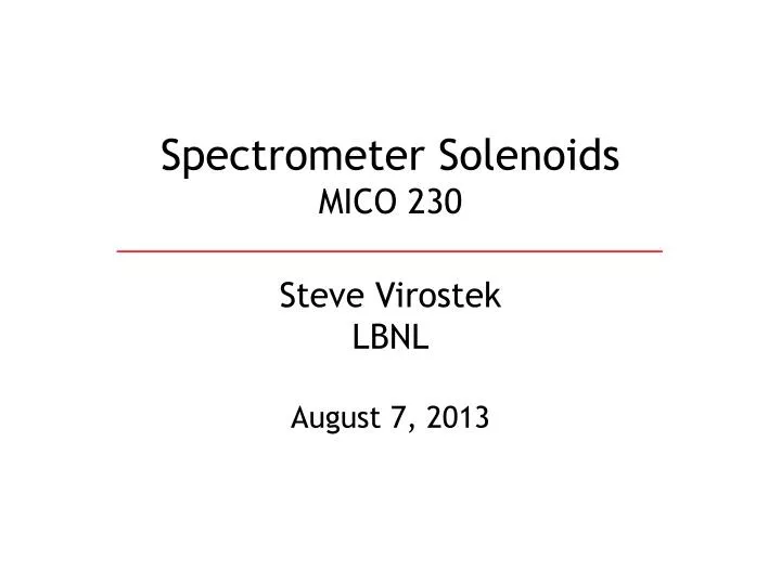 spectrometer solenoids mico 230 steve virostek lbnl august 7 2013