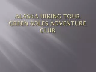 Alaska hiking tour Green Soles Adventure club