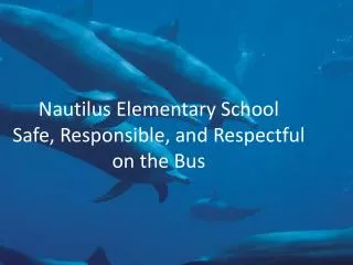 Nautilus Elementary School Safe, Responsible, and Respectful on the Bus