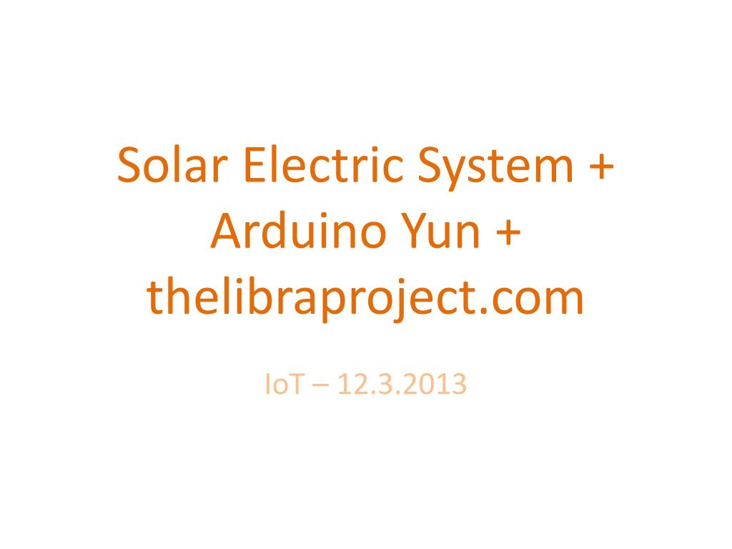PPT - Remote Monitoring of Solar Electric System Using Arduino Yun ...