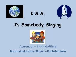 I.S.S. Is Somebody Singing
