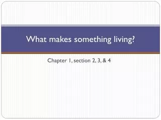What makes something living?