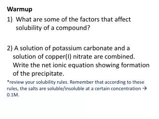 Warmup What are some of the factors that affect solubility of a compound?