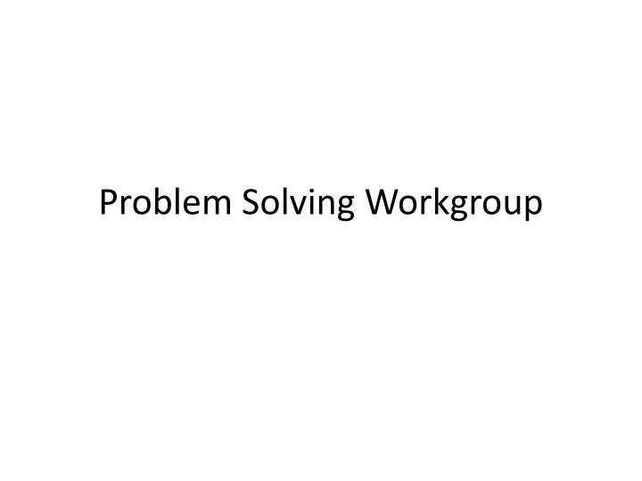 problem solving workgroup