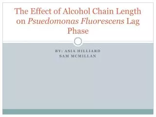 The Effect of Alcohol Chain Length on Psuedomonas Fluorescens Lag Phase