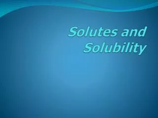 Solutes and Solubility