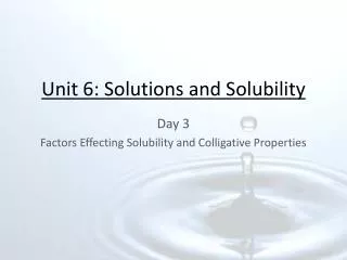 Unit 6: Solutions and Solubility