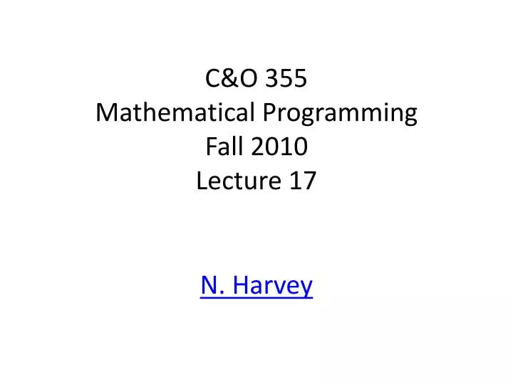 c o 355 mathematical programming fall 2010 lecture 17