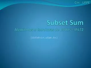 Subset Sum Algoritmos e Estruturas de Dados – IF672