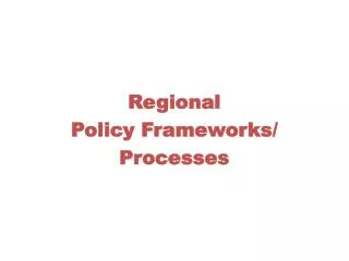 Regional Policy Frameworks/ Processes