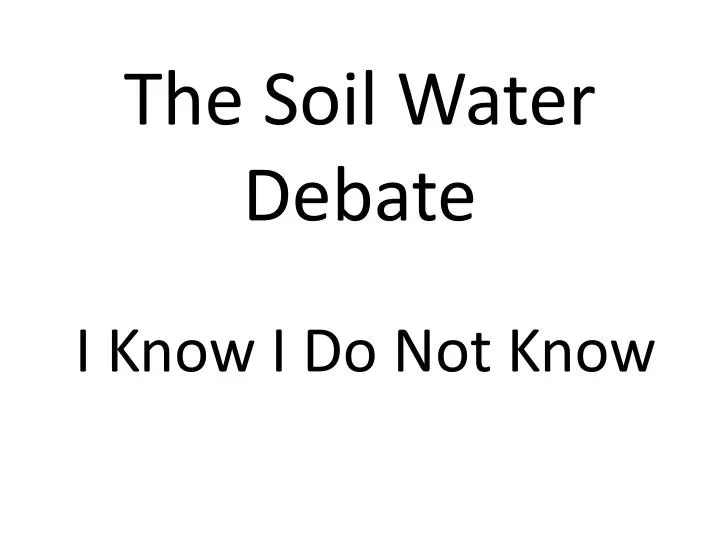 the soil water debate