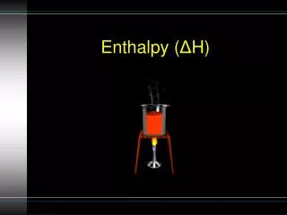 Enthalpy ( ? H)