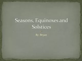 Seasons, Equinoxes and Solstices