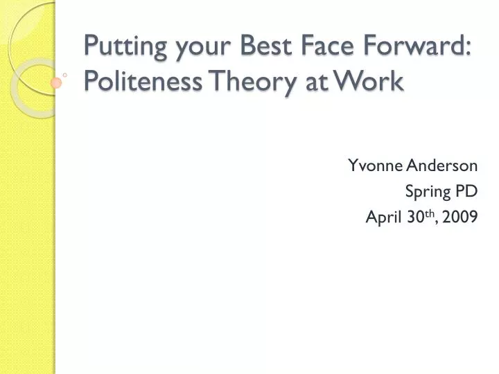 putting your best face forward politeness theory at work