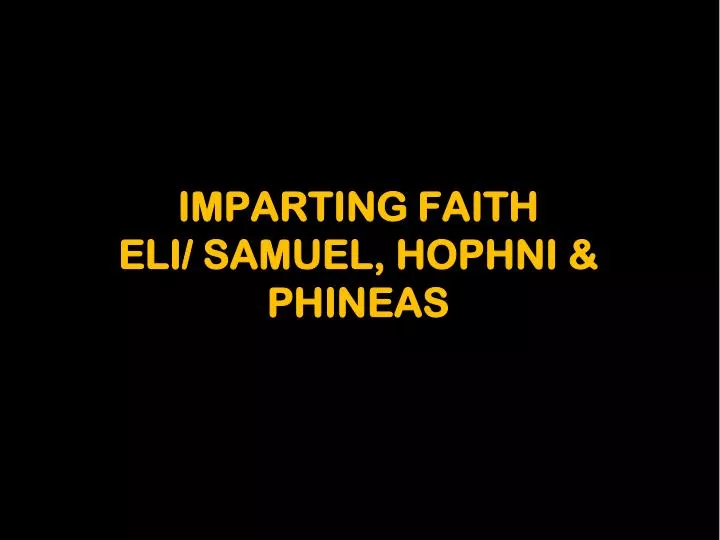 imparting faith eli samuel hophni phineas