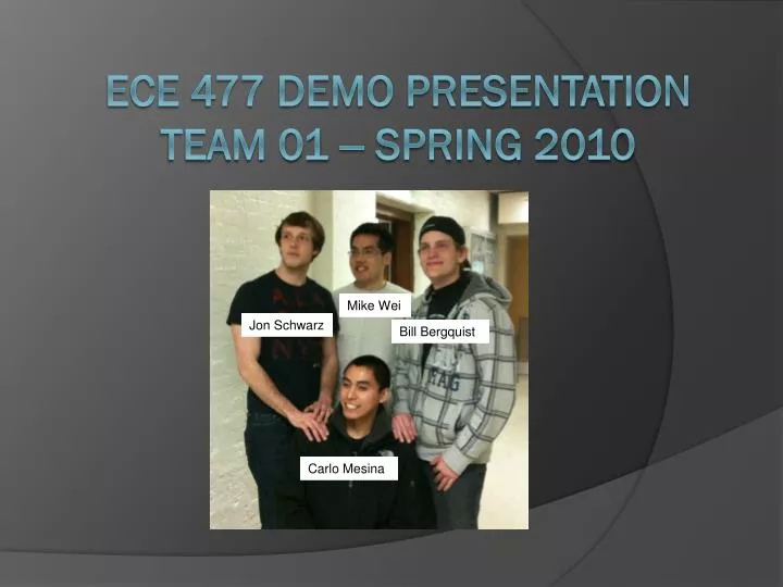 ece 477 demo presentation team 01 spring 2010