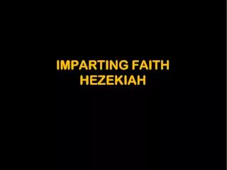 Imparting Faith Hezekiah
