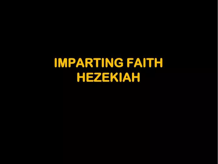imparting faith hezekiah