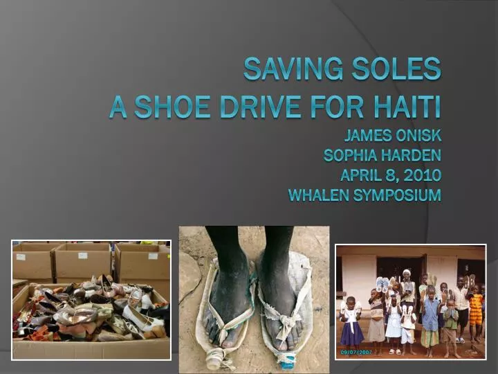 saving soles a shoe drive for haiti james onisk sophia harden april 8 2010 whalen symposium