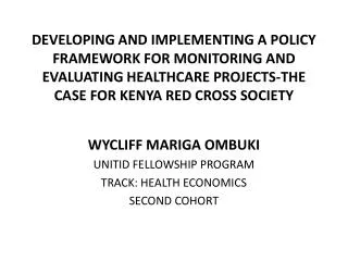 WYCLIFF MARIGA OMBUKI UNITID FELLOWSHIP PROGRAM TRACK: HEALTH ECONOMICS SECOND COHORT