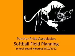 Panther Pride Association Softball Field Planning School Board Meeting 9/10/2012