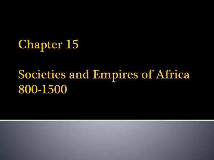 chapter 15 societies and empires of africa 800 1500