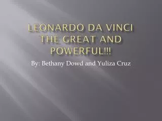 Leonardo Da Vinci The Great and Powerful!!!