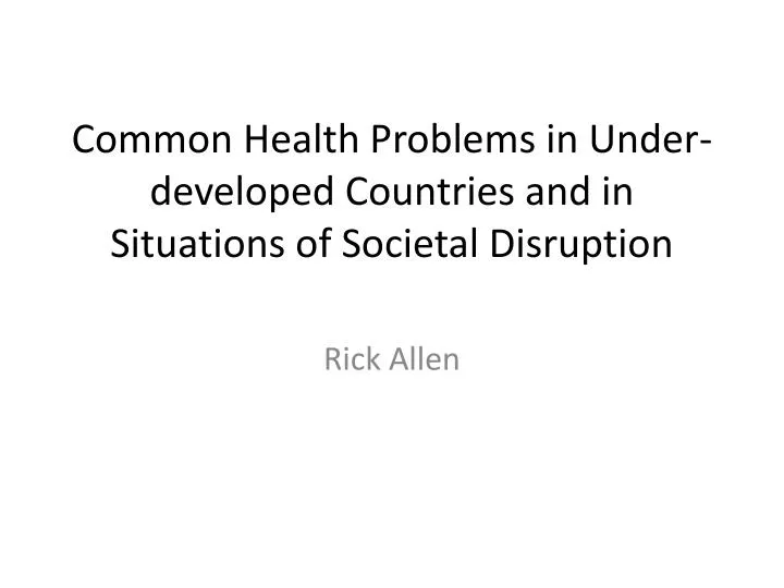 common health problems in under developed countries and in situations of societal disruption