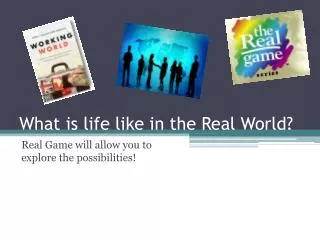 What is life like in the Real World?